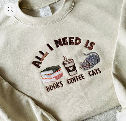 Embroidered Crewneck - All I need is Books, Coffee, Cats